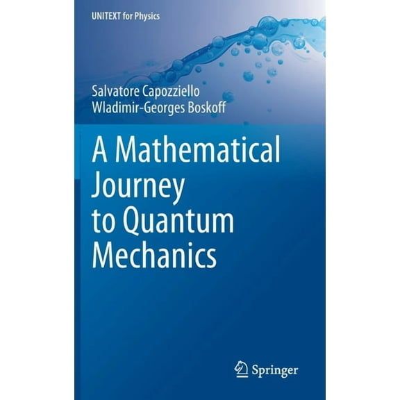 Unitext for Physics A Mathematical Journey to Quantum Mechanics, (Hardcover)
