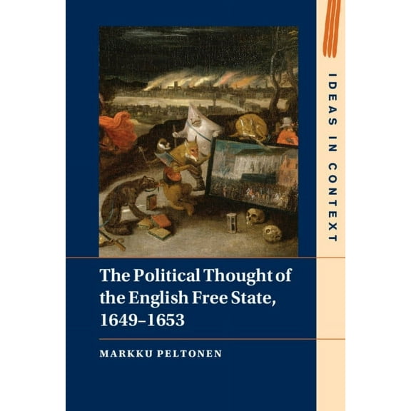 Ideas in Context The Political Thought of the English Free State, 1649-1653, (Hardcover)