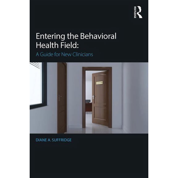 Entering the Behavioral Health Field: A Guide for New Clinicians (Paperback)