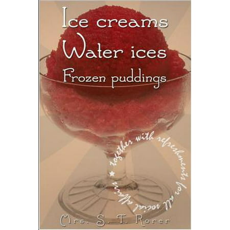 Ice Creams, Water Ices, Frozen Puddings - eBook