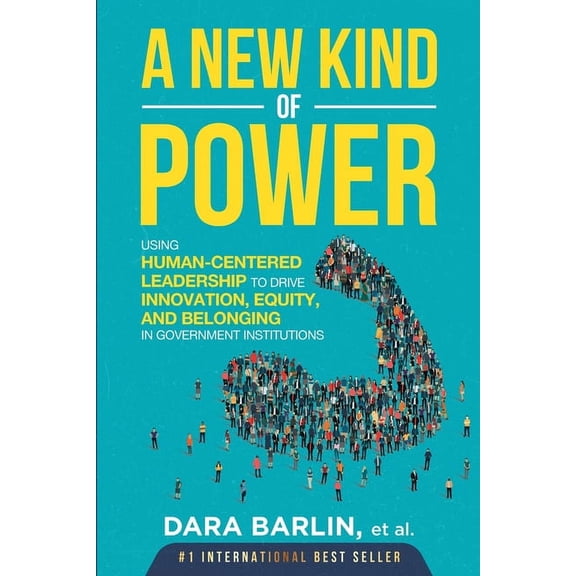 A New Kind of Power: Using Human-Centered Leadership to Drive Innovation, Equity and Belonging in Government Institution, (Paperback)