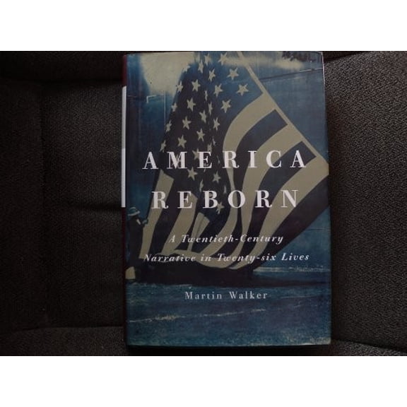 Pre-Owned America Reborn: A Twentieth-Century Narrative in Twenty-Six Lives (Hardcover) 0375403167 9780375403163