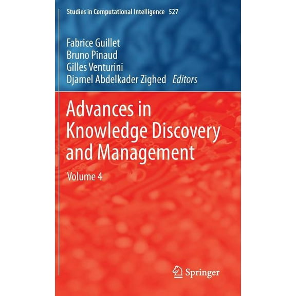 Studies in Computational Intelligence Advances in Knowledge Discovery and Management: Volume 4, Book 527, (Hardcover)