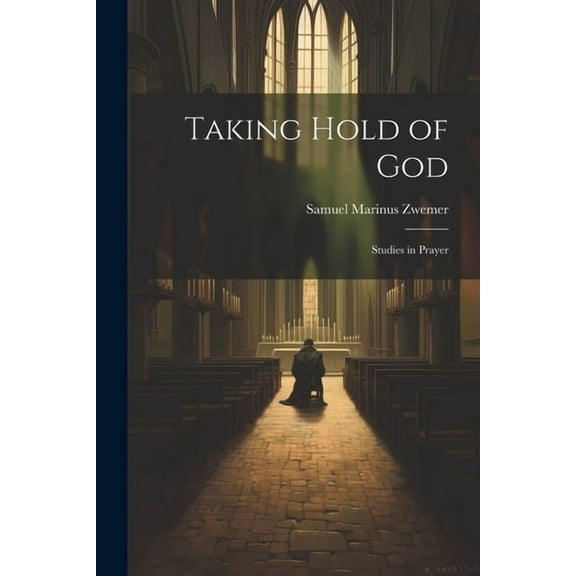 Taking Hold of God: Studies in Prayer