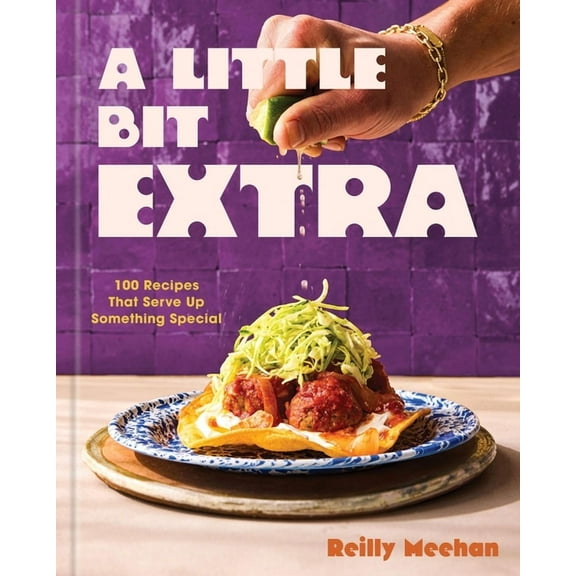 A Little Bit Extra: 100 Recipes That Serve Up Something Special, (Hardcover)