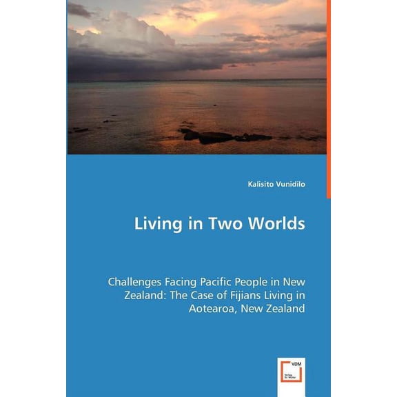 Living in Two Worlds - Challenges Facing Pacific People in New Zealand: The Case of Fijians Living in Aotearoa, New Zealand (Paperback)