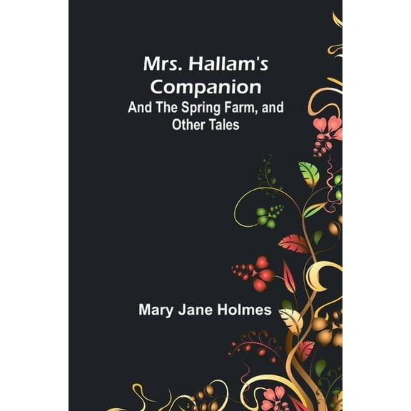 Mrs. Hallam's Companion; and The Spring Farm, and other tales, (Paperback)