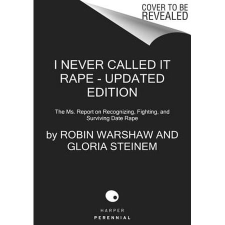 I Never Called It Rape : The Ms. Report on Recognizing, Fighting, and Surviving Date and Acquaintance (Best Date Rape Drug)