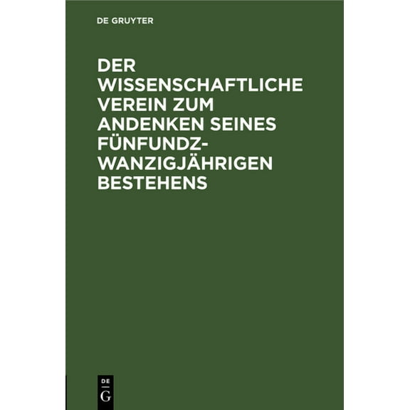 Der Wissenschaftliche Verein Zum Andenken Seines Fünfundzwanzigjährigen Bestehens, (Hardcover)