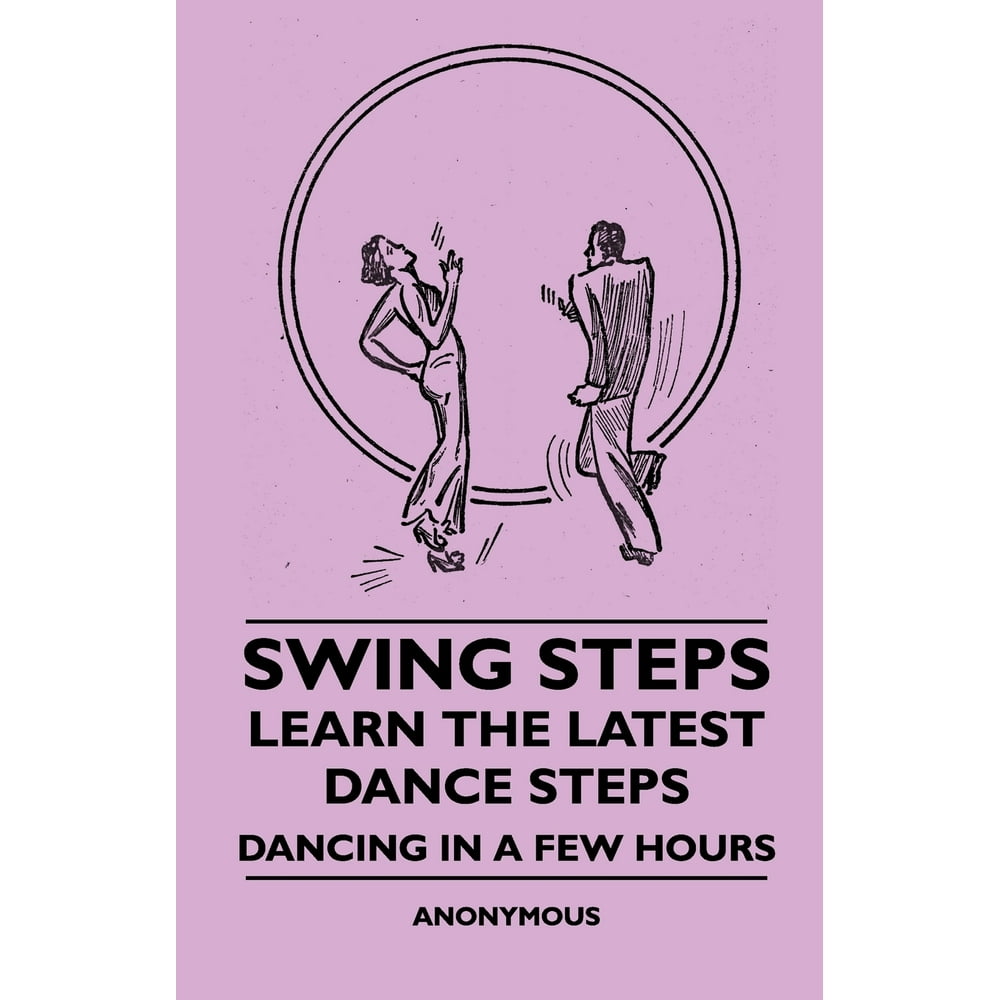 Swing Steps Learn the Latest Dance Steps Dancing in a Few Hours