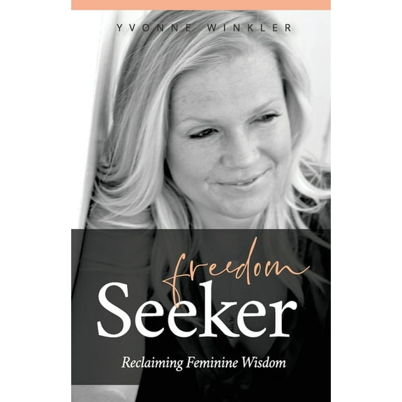 Freedom Seeker: Reclaiming Feminine Wisdom, (Paperback)