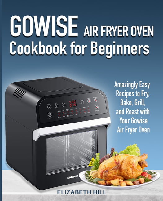 Gowise Air Fryer Oven Cookbook for Beginners Amazingly Easy Recipes