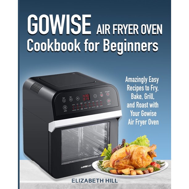 Gowise Air Fryer Oven Cookbook for Beginners Amazingly Easy Recipes