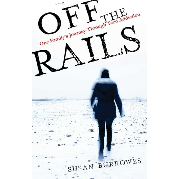 Off the Rails: One Family's Journey Through Teen Addiction, (Paperback)