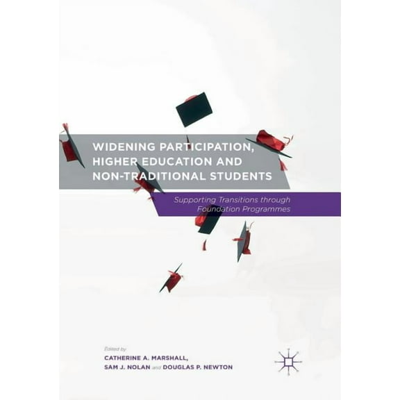 Widening Participation, Higher Education and Non-Traditional Students: Supporting Transitions Through Foundation Program, (Paperback)
