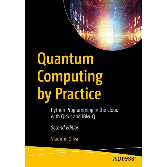 Pre-Owned Quantum Computing by Practice: Python Programming in the Cloud with Qiskit and Ibm-Q (Paperback) 1484299906 9781484299906