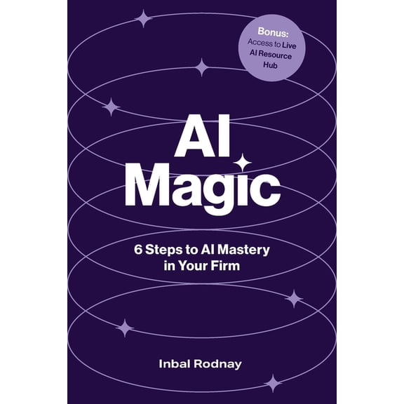 AI Magic: 6 Steps to AI Mastery in Your Firm, (Paperback)