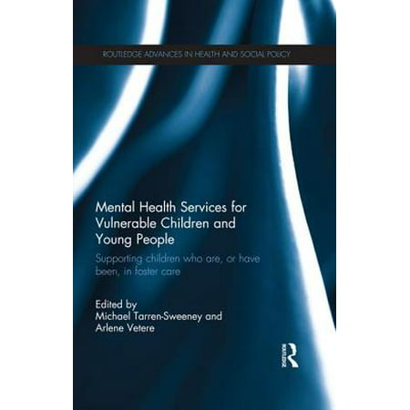 Mental Health Services for Vulnerable Children and Young People : Supporting Children Who Are, or Have Been, in Foster