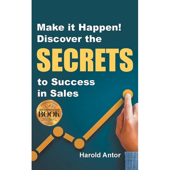Make it Happen! Discover the SECRETS to Success in Sales, (Hardcover)