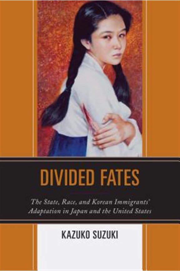 Pre-Owned Divided Fates: The State, Race, and Korean Immigrants' Adaptation in Japan and the United States, (Paperback)