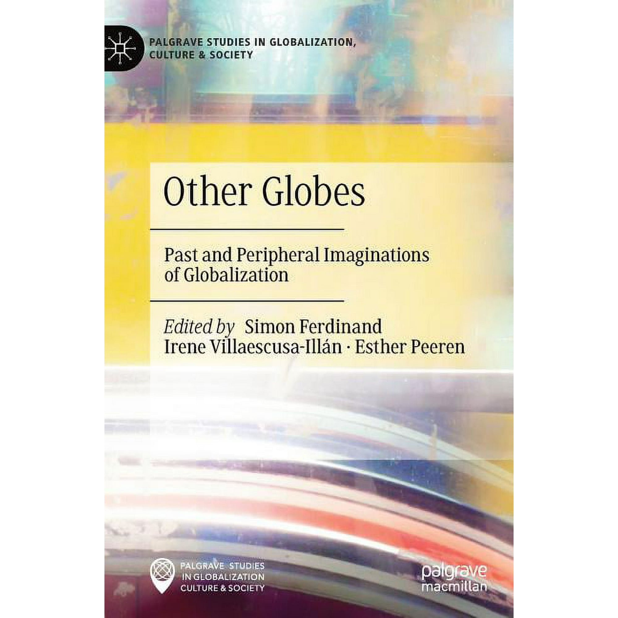 Palgrave Studies in Globalization Cultu Other Globes: Past and Peripheral Imaginations of Globalization (Hardcover)