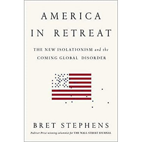 America in Retreat : The New Isolationism and the Coming Global Disorder 9781591846628 Used / Pre-owned