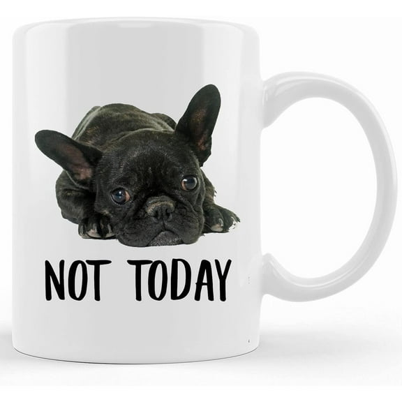 Funny French Bulldog Brindle Black Not Today Dog Mug, Lazy Gift For Women Dogs Mom Coffee Mug 11oz, Mother's Day Gifts For Mom From Son, Kids, Gift For Mom, Funny Mom Mug, Birthday, Christmas Gift 11