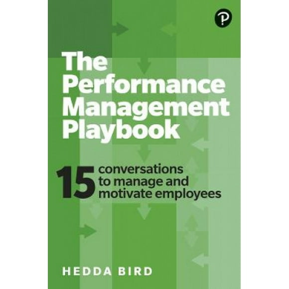 The Performance Management Playbook: 15 must-have conversations to motivate and manage your people