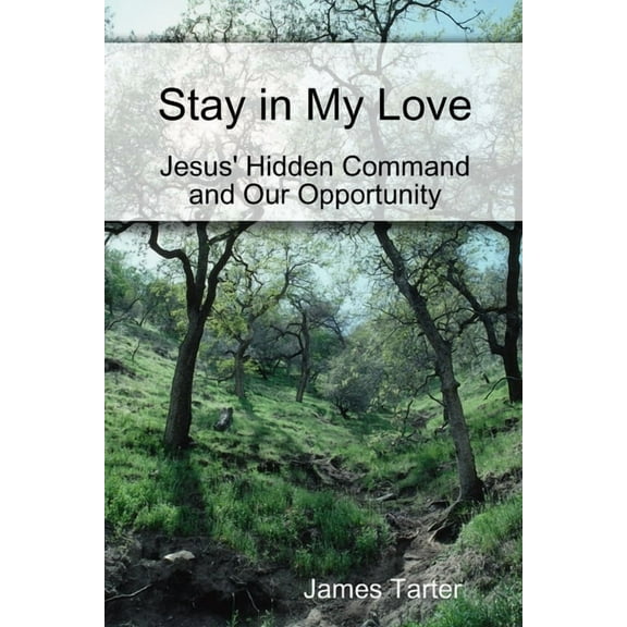 Stay in My Love: Jesus' Hidden Command and Our Opportunity, (Paperback)