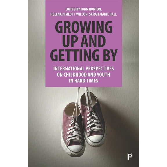 Growing Up and Getting by: International Perspectives on Childhood and Youth in Hard Times, (Hardcover)