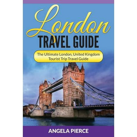 London Travel Guide : The Ultimate London, United Kingdom Tourist Trip Travel