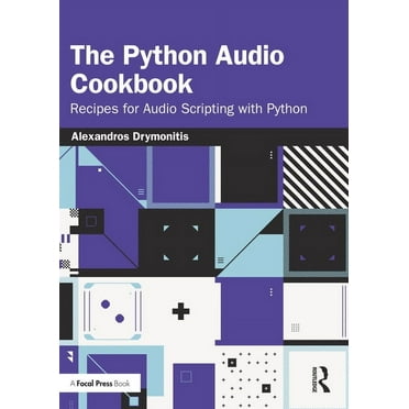 The Python Audio Cookbook: Recipes for Audio Scripting with Python, (Paperback)