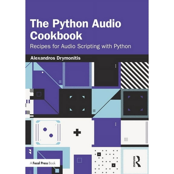 The Python Audio Cookbook: Recipes for Audio Scripting with Python, (Paperback)