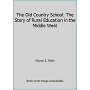 The Old Country School: The Story of Rural Education in the Middle West, Used [Hardcover]