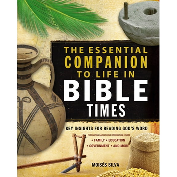 Pre-Owned The Essential Companion to Life in Bible Times: Key Insights for Reading God's Word (Paperback) 0310286883 9780310286882