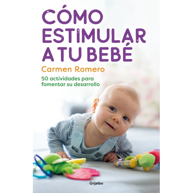 Cómo estimular a tu bebé. 50 actividades para fomentar su desarrollo