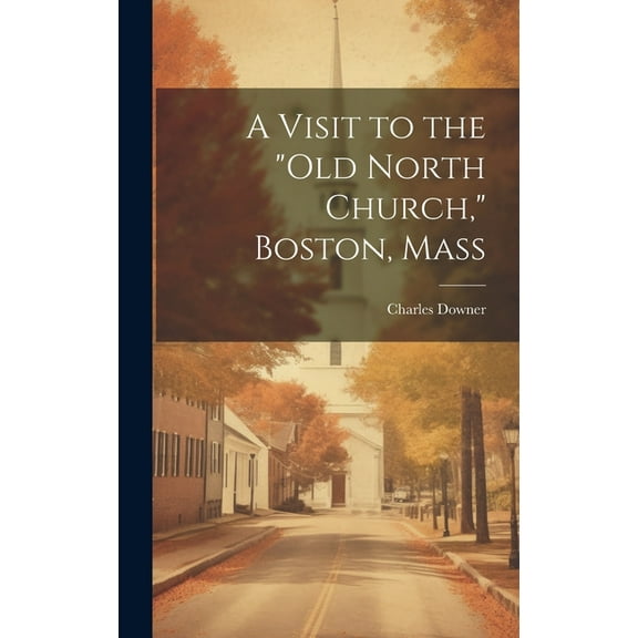 A Visit to the "Old North Church," Boston, Mass (Hardcover)
