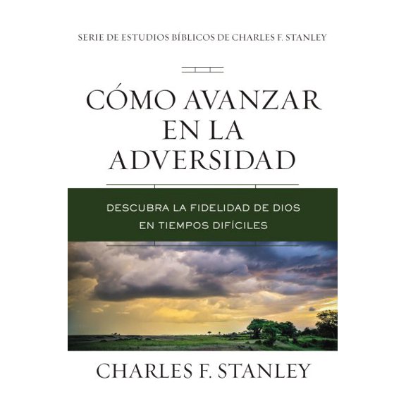 Pre-Owned Charles F. Stanley Bible Study: Cmo Avanzar En La Adversidad: Descubra La Fidelidad de Dios En Tiempos Difciles (Paperback)