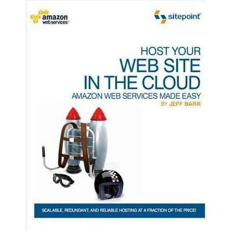 Host Your Web Site on the Cloud: Amazon Web Services Made Easy
