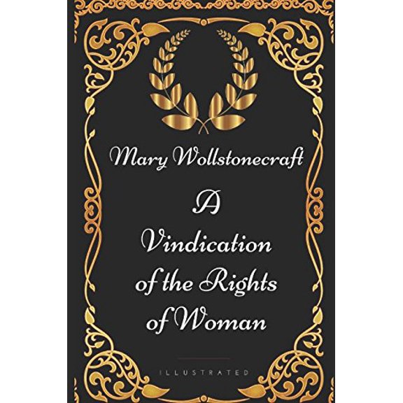 Pre-Owned A Vindication of the Rights of Woman: By Mary Wollstonecraft - Illustrated, 9781521983355, 1521983356, Paperback,