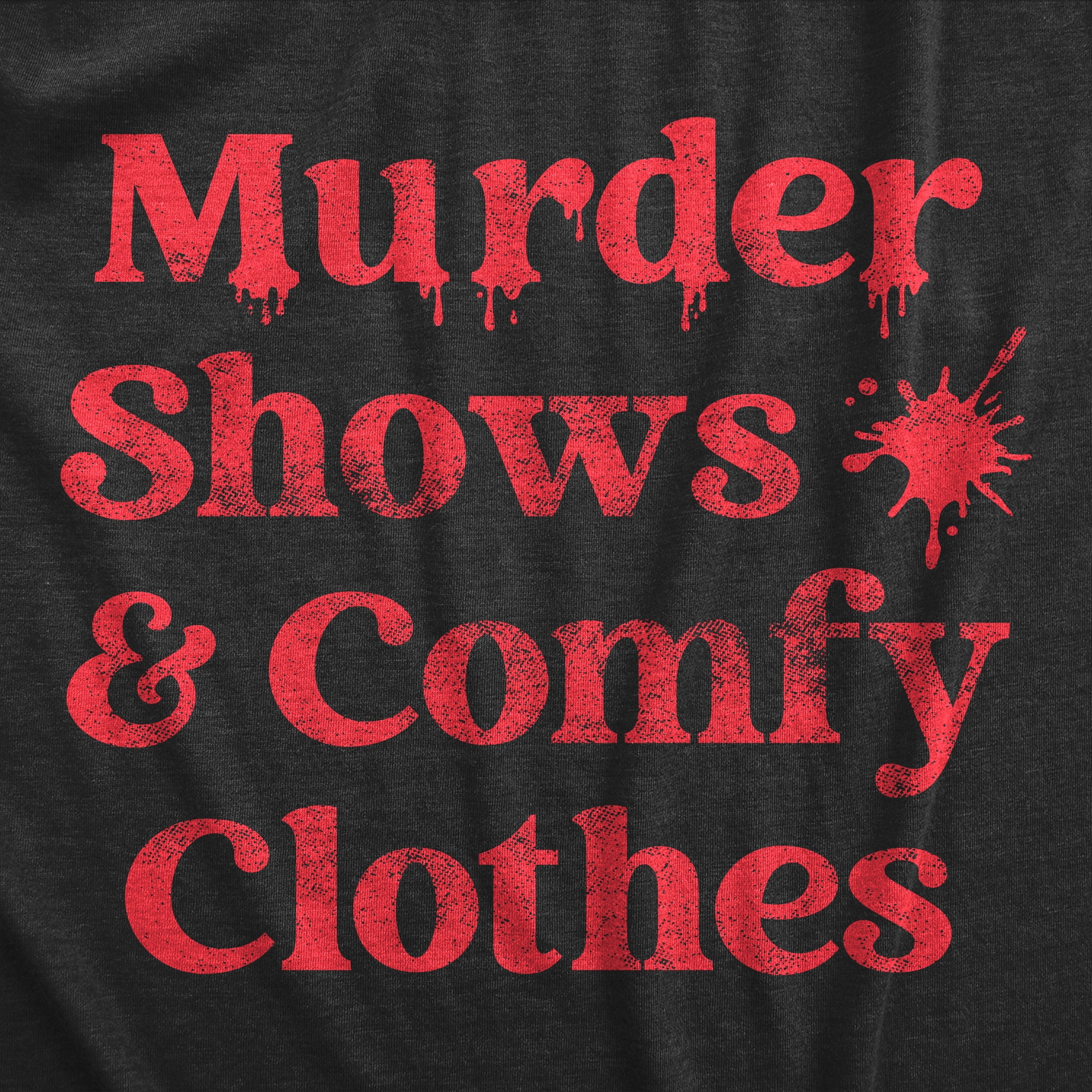 Murder Shows Comfy Clothes True Crime Fan Shirt Funny Womens Unisex T-Shirt  - TourBandTees