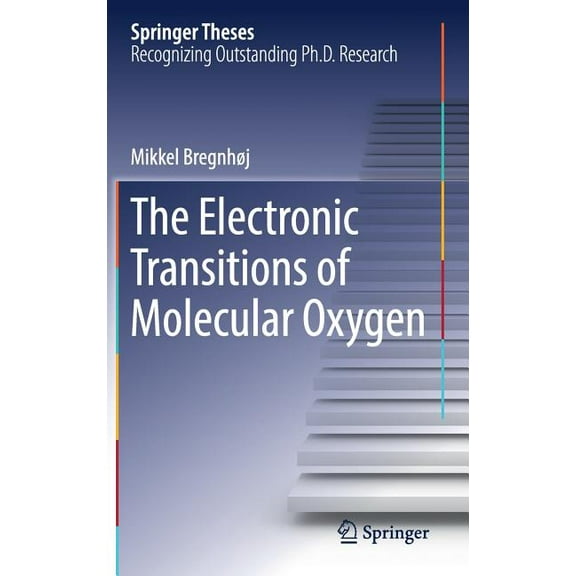 Springer Theses The Electronic Transitions of Molecular Oxygen, (Hardcover)