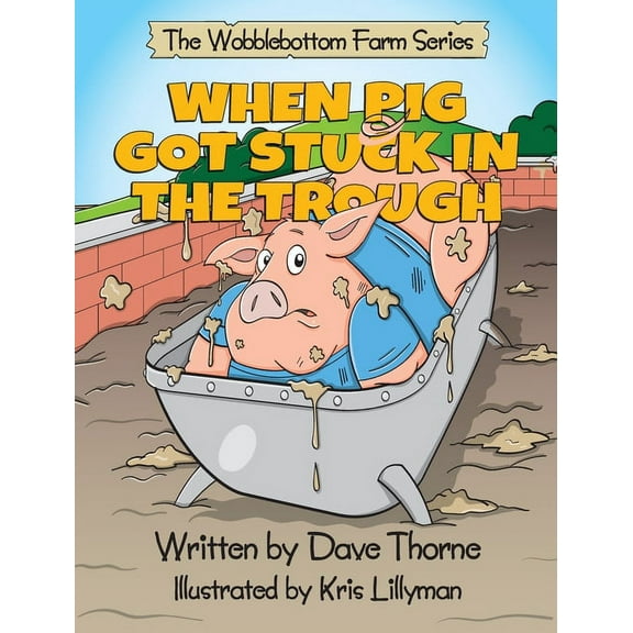 Wobblebottom Farm When Pig Got Stuck in the Trough, (Hardcover)