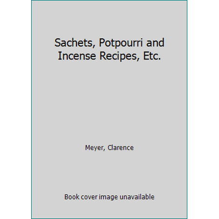Sachets, Potpourri and Incense Recipes, Etc., Used [Paperback]
