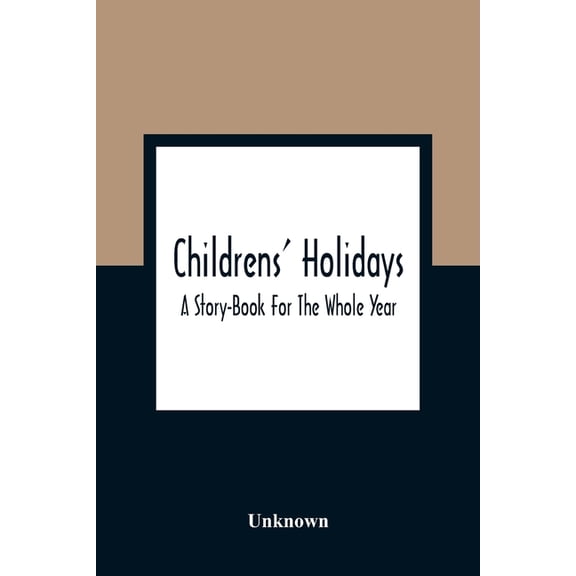 Childrens' Holidays; A Story-Book For The Whole Year, (Paperback)