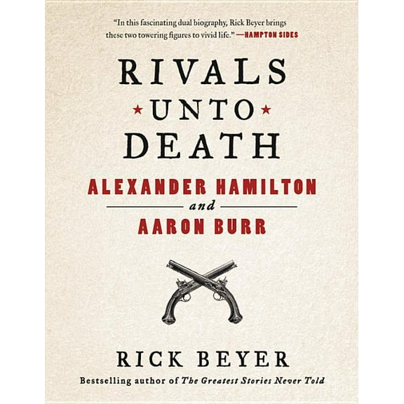 Rivals Unto Death: Alexander Hamilton and Aaron Burr, (Hardcover)