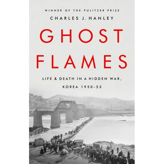 Ghost Flames: Life and Death in a Hidden War, Korea 1950-1953, (Paperback)
