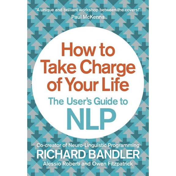 How to Take Charge of Your Life: The User’s Guide to NLP - Paperback