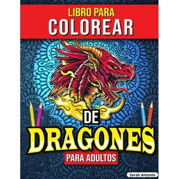 Libro para Colorear de Dragones para Adultos: Libro para colorear de dragones, Libro para colorear de criaturas mÃ­ticas , (Paperback)