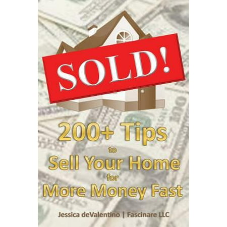 Sold! : 200+ Tips to Sell Your Home for More Money